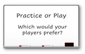 Practice or Play