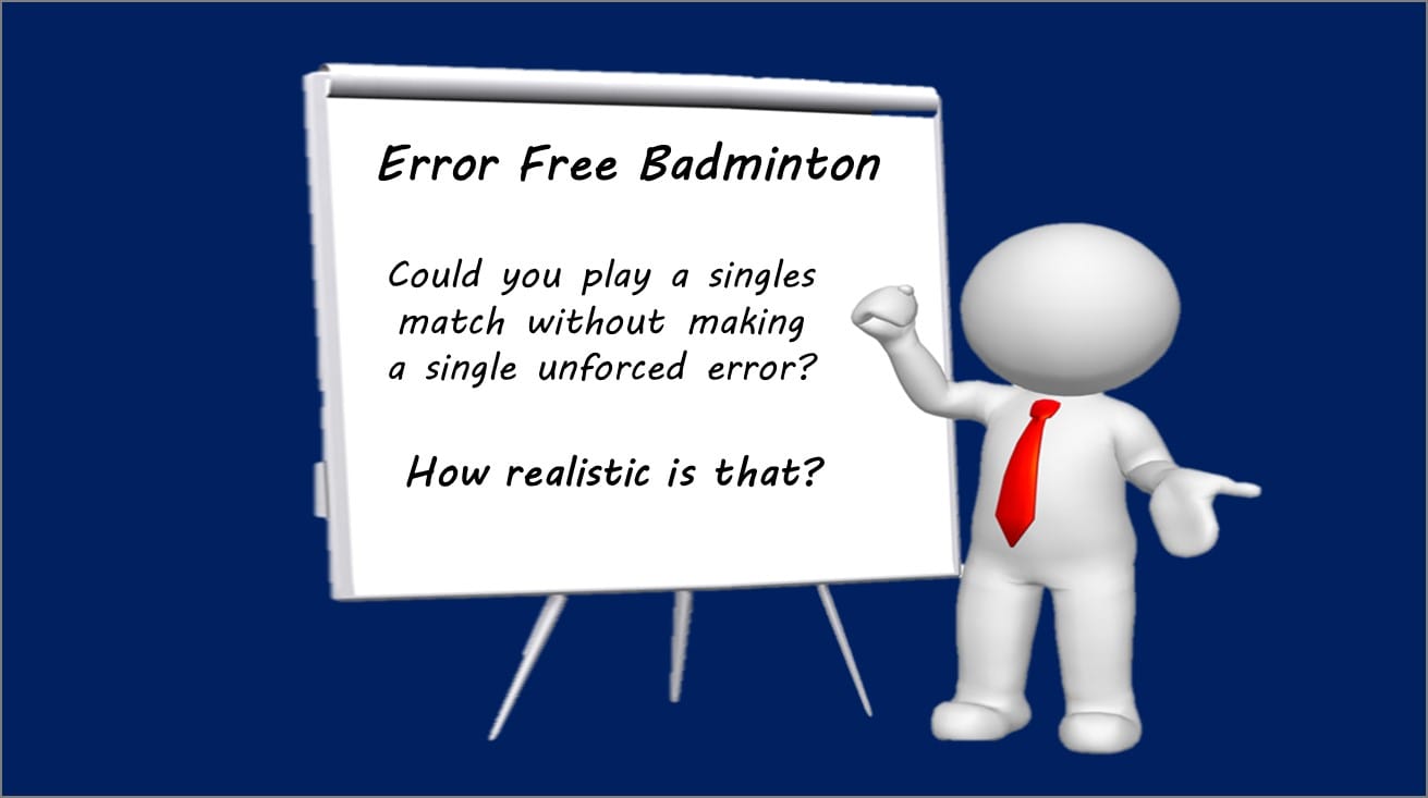 Is it possible to play error free badminton Badminton Andy